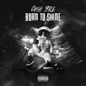 Listen to Born to Shine (Explicit) song with lyrics from Cash bre
