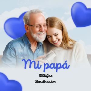 收聽100tifico的Mi papa (feat. bassbreaker) (cancion para los padres)歌詞歌曲