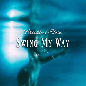 收听Brooklyn Shaw的Swing My Way歌词歌曲
