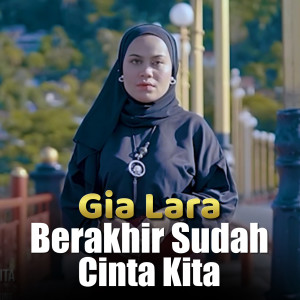 Listen to Berakhir Sudah Cinta Kita song with lyrics from gia lara
