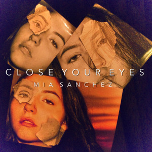 ดาวน์โหลดและฟังเพลง Close Your Eyes พร้อมเนื้อเพลงจาก Mia Sanchez