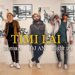 ดาวน์โหลดและฟังเพลง Timi Lai (feat. DJ AN, Zuman & Eight 23) พร้อมเนื้อเพลงจาก MA RECORDS