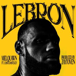 收聽Melquawn的Lebron (feat. EastCoastEazy) (Explicit)歌詞歌曲