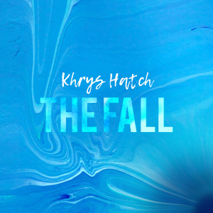ดาวน์โหลดและฟังเพลง The Fall พร้อมเนื้อเพลงจาก Khrys Hatch