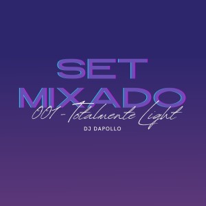 DJ DAPOLLO的專輯Set Mixado 001 - Totalmente Light (Explicit)