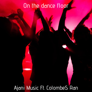 收聽Ajani Music的On the Dance Floor歌詞歌曲