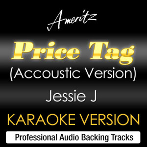 ดาวน์โหลดและฟังเพลง Price Tag (Acoustic Version) (Originally Performed By Jessie J) (Acoustic) พร้อมเนื้อเพลงจาก Ameritz Karaoke Band
