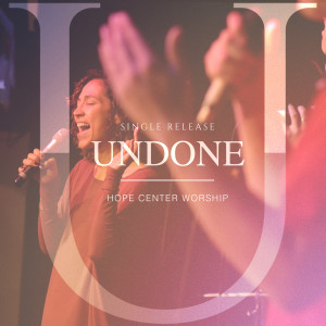 Dengarkan lagu Undone nyanyian Hope Center Worship dengan lirik