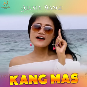 Dengarkan Kang Mas lagu dari Alusty Wangi dengan lirik
