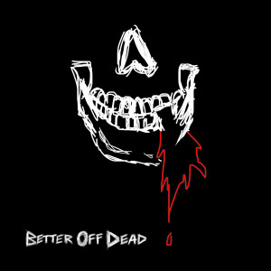 ดาวน์โหลดและฟังเพลง Better Off Dead (Explicit) พร้อมเนื้อเพลงจาก jxdn