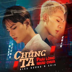 Listen to Chúng Ta Phải Lòng Nhau Chưa song with lyrics from Alex Dương