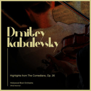 Alfred Newman的專輯Dmitry Kabalevsky: Highlights from the Comedians, Op. 26