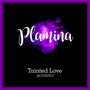 ดาวน์โหลดและฟังเพลง Tainted Love (Acoustic) พร้อมเนื้อเพลงจาก Plamina