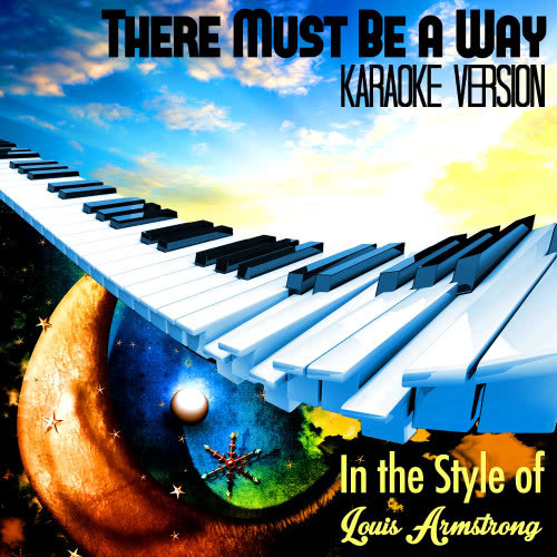 There Must Be a Way (In the Style of Louis Armstrong) [Karaoke Version] (Karaoke Version)