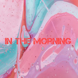 Dengarkan In The Morning lagu dari Dj Viral TikToker dengan lirik