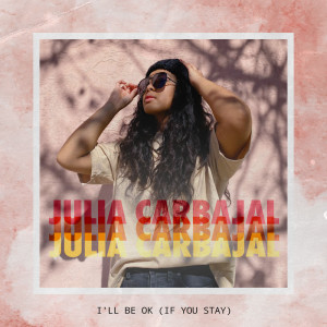 ดาวน์โหลดและฟังเพลง I'll Be Ok (If You Stay) พร้อมเนื้อเพลงจาก Julia Carbajal