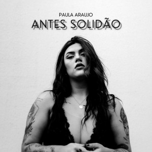 อัลบัม Antes Solidão ศิลปิน Paula Araujo