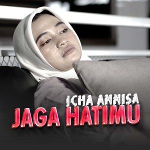 收聽Icha Annisa的Jaga Hatimu歌詞歌曲