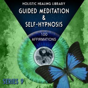 Holistic Healing Library的專輯Guided Meditation and Self-Hypnosis (100 Affirmations) [Series 9]