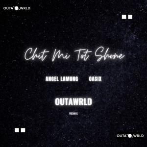 Dengarkan lagu Chit Mi Tot Shone (feat. Angel Lamung) (OutaWrld Remix) nyanyian Oasix dengan lirik