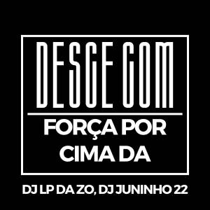 收聽DJ LP da ZO的Desce com Força por Cima da (Explicit)歌詞歌曲
