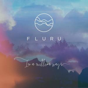 Listen to In a Million Ways song with lyrics from Fluru