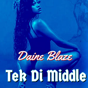 Daine Blaze的專輯Tek Di Middle (Explicit)