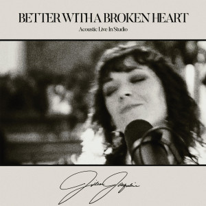 Jillian Jacqueline的專輯Better With A Broken Heart (Acoustic Live In Studio)