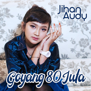 Listen to Goyang 80 Juta song with lyrics from Jihan Audy