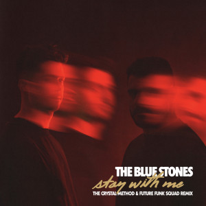 The Blue Stones的專輯Stay With Me (The Crystal Method & Future Funk Squad Remix) (Explicit)
