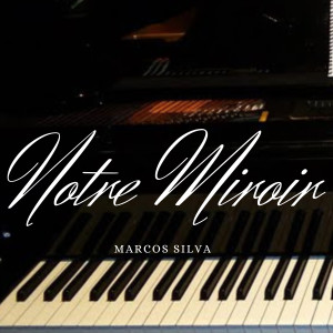 收聽Marcos Silva的Notre Miroir歌詞歌曲