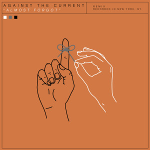 Against the Current的專輯Almost Forgot (Ryan Riback Remix)