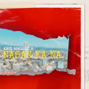 Kris Angelica的專輯Nasan Ka Na?