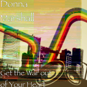 ดาวน์โหลดและฟังเพลง Get the War out of Your Heart พร้อมเนื้อเพลงจาก Donna Marshall