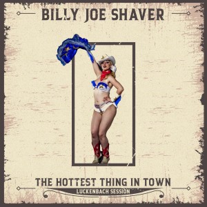 Billy Joe Shaver的專輯The Hottest Thing in Town (Luckenbach Session)