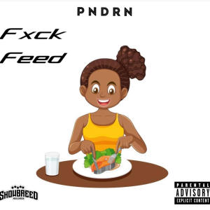 收聽PNDRN的Fxck Feed歌詞歌曲