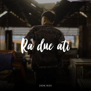 Dengarkan Ra Due Ati lagu dari Didik Budi dengan lirik