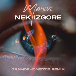 Album Nek izgore (Gramophonedzie Remix) from Manivi