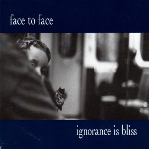 Face To Face的专辑Ignorance Is Bliss (Bonus Tracks)