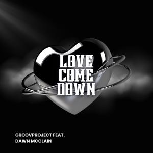 收聽GroovProject的Love Come Down (feat. Dawn McClain)歌詞歌曲