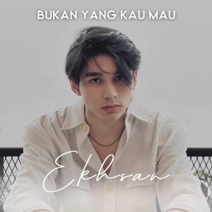 Ekhsan的專輯Bukan Yang Kau Mau