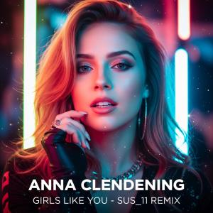 Sus11的專輯Girls Like You (feat. Anna Clendening) [Remix]