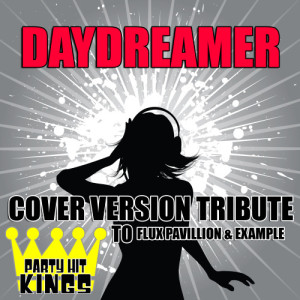 收聽Party Hit Kings的Daydreamer (Cover Version Tribute to Flux Pavillion & Example)歌詞歌曲