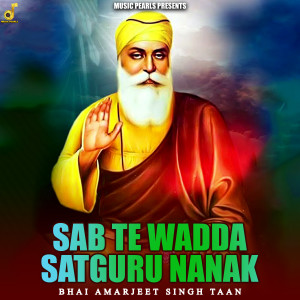 Dengarkan lagu Sab Te Wadda Satguru Nanak nyanyian Bhai Amarjeet Singh Taan dengan lirik