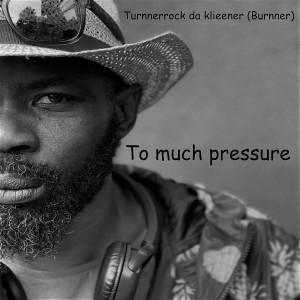 收听Turnnerrock da klieener (Burnner)的To much pressure歌词歌曲