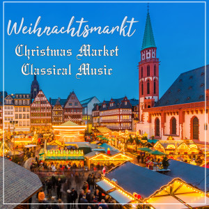 อัลบัม Weihnachtsmarkt - Christmas Market Classical Music ศิลปิน Various Artists