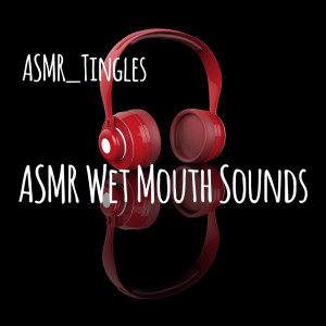 Listen to Asmr Wet Mouth Sounds song with lyrics from ASMR_Tingles
