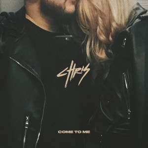Listen to Come to Me song with lyrics from Chris
