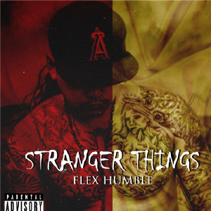 收听Flex Humble的Stranger Things (Explicit)歌词歌曲