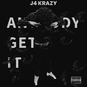 收聽J4 Krazy的Anybody Get It (Explicit)歌詞歌曲